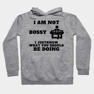 I Am Not Bossy I Just Know What You Should Be Doing Hoodie